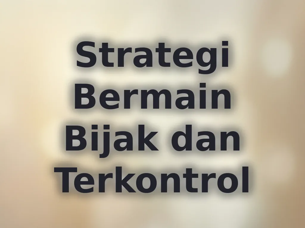 Strategi Bermain Bijak dan Terkontrol