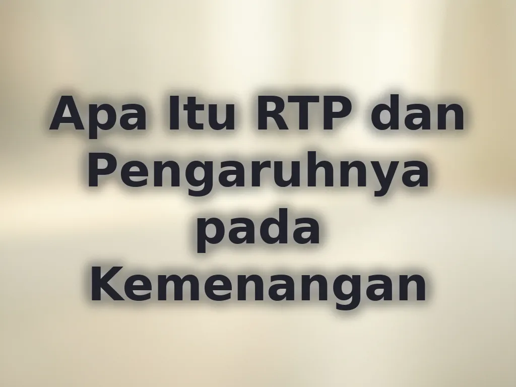Apa Itu RTP dan Pengaruhnya pada Kemenangan