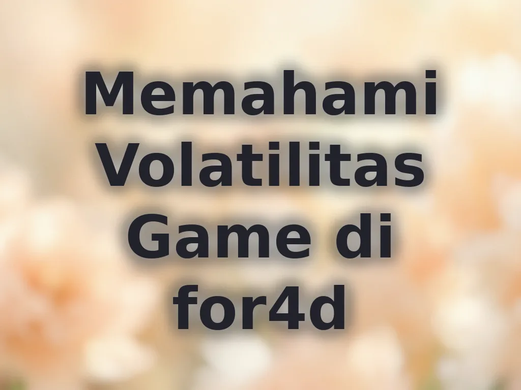 Memahami Volatilitas Game di for4d